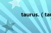 taurus.（taurus什么意思）